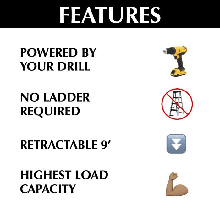 List of 4 features of the E-Z Lift:
Powered by drill
No ladder required
Retractable 9'
Highest load capacity